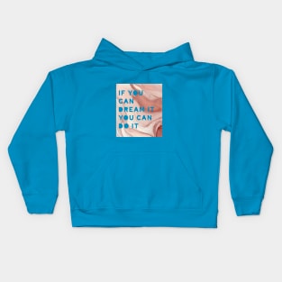 If you can dream it you can do it ! Kids Hoodie